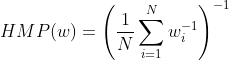 HMP(w) = \left (\frac{1}{N}\sum_{i=1}^{N} w_{i}^{-1} \right )^{-1}